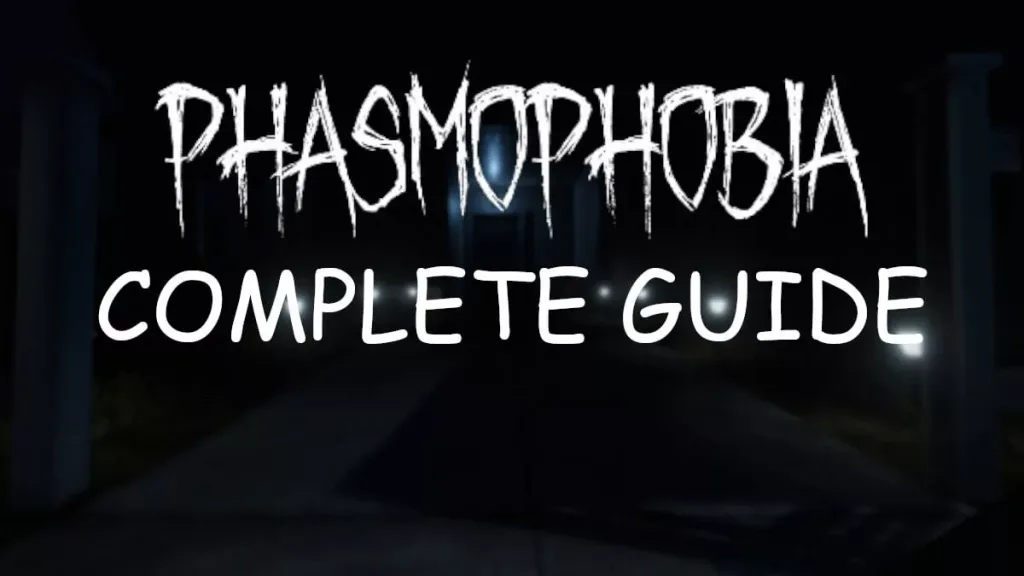 Phasmophobia Complete Guide